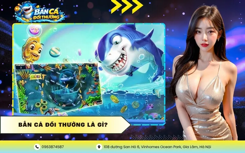 Bắn Cá Đổi Thưởng Là Gì?