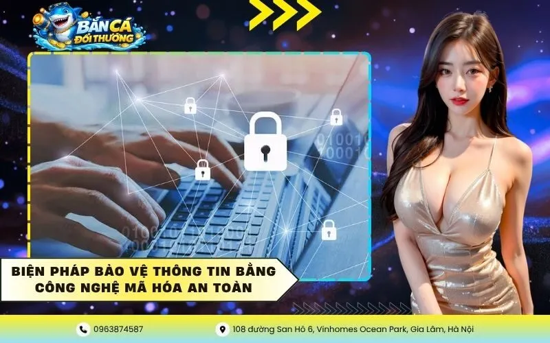 Biện Pháp Bảo Vệ Thông Tin Bằng Công Nghệ Mã Hóa An Toàn