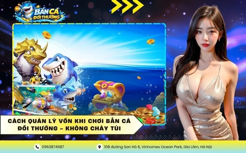 Cách Quản Lý Vốn Khi Chơi Bắn Cá Đổi Thưởng