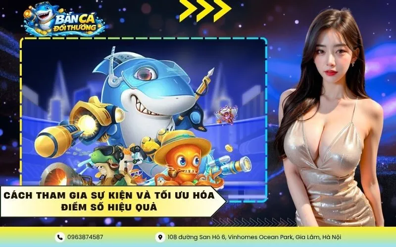 Cách tham gia sự kiện và tối ưu hóa điểm số hiệu quả