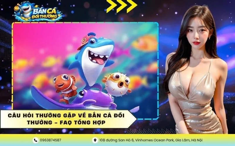 Câu Hỏi Thường Gặp Về Bắn Cá Đổi Thưởng