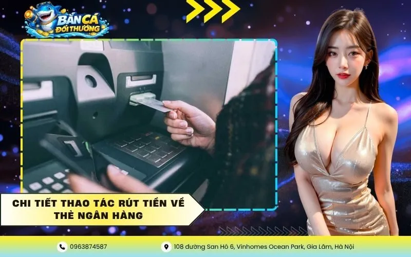 Chi Tiết Thao Tác Rút Tiền Về Thẻ Ngân Hàng