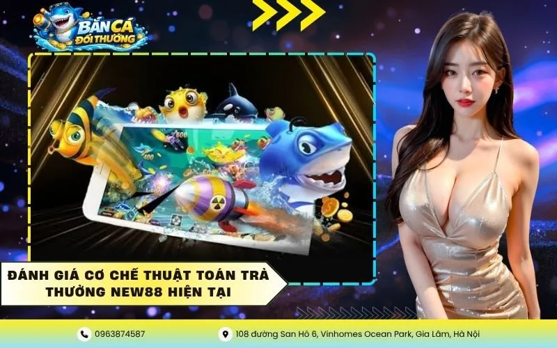 Đánh giá cơ chế thuật toán trả thưởng New88 hiện tại