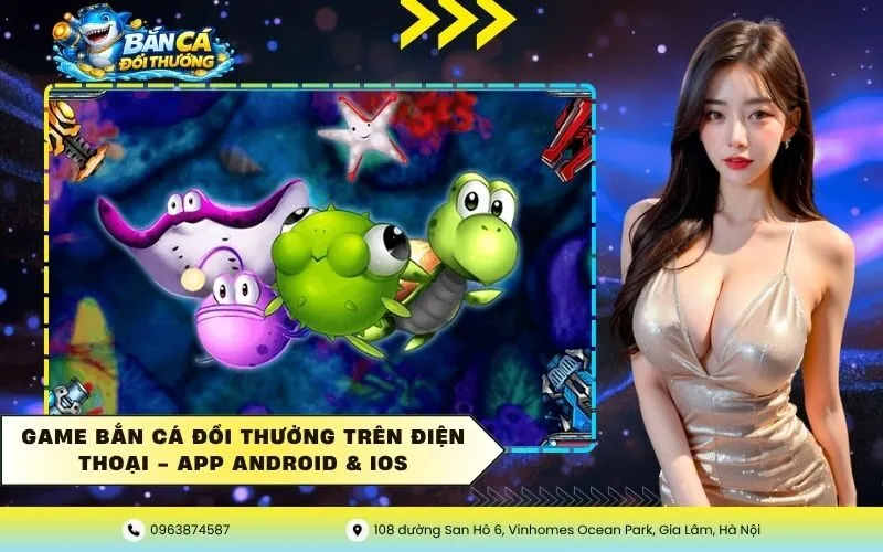 Game Bắn Cá Đổi Thưởng Trên Điện Thoại