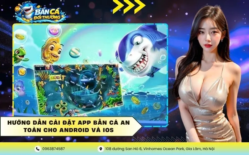 Hướng dẫn cài đặt app bắn cá an toàn cho Android và iOS
