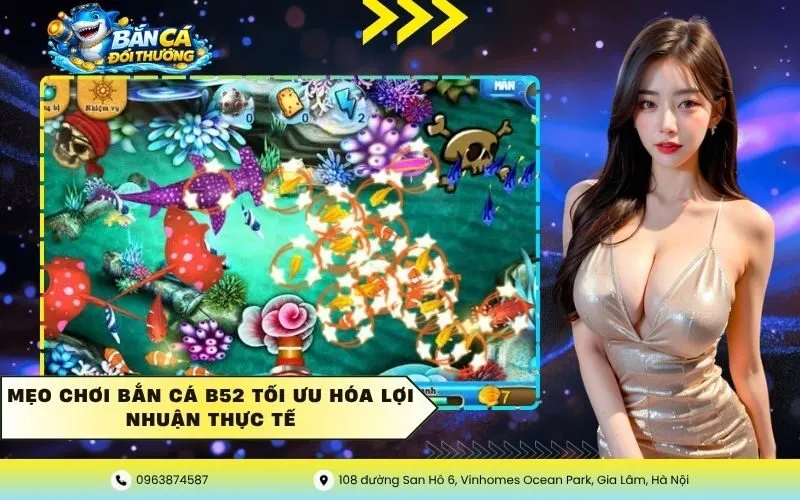 Mẹo chơi bắn cá B52 tối ưu hóa lợi nhuận thực tế