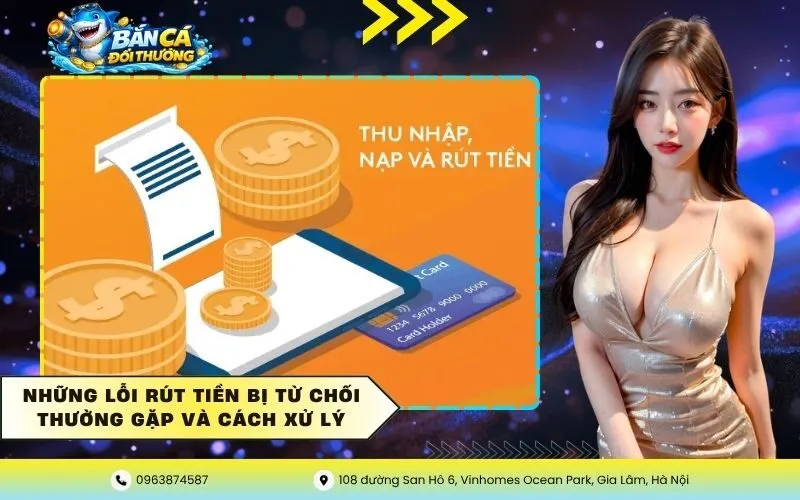 Những Lỗi Rút Tiền Bị Từ Chối Thường Gặp Và Cách Xử Lý