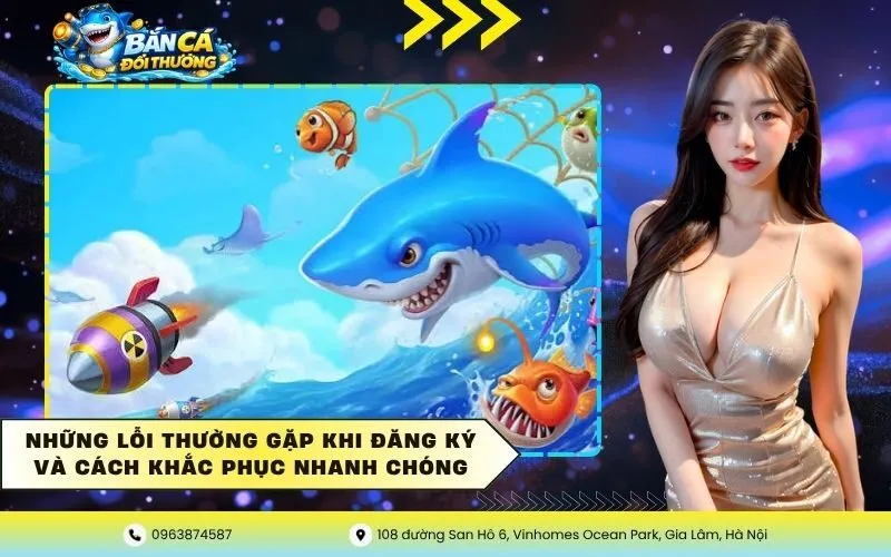 Những lỗi thường gặp khi đăng ký và cách khắc phục nhanh chóng
