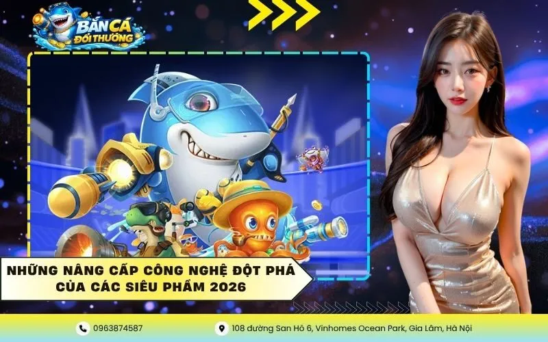 Những nâng cấp công nghệ đột phá của các siêu phẩm 2026