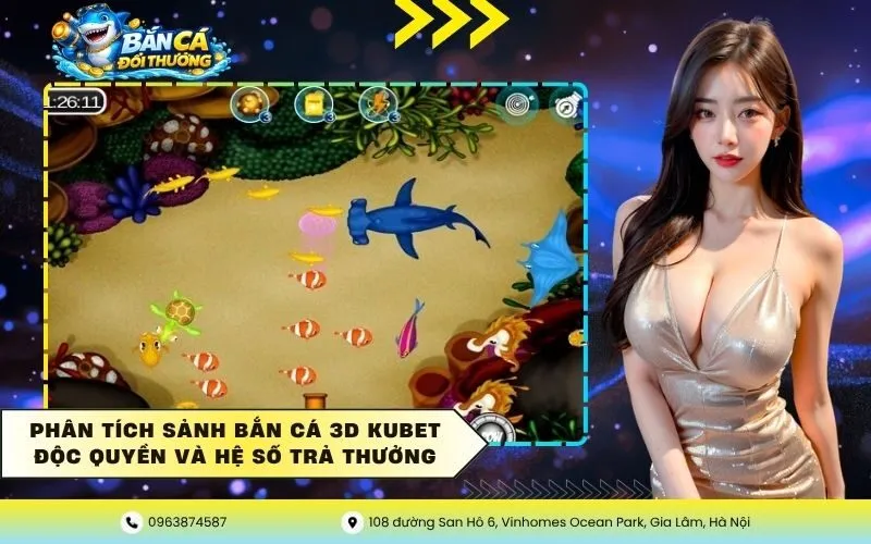 Phân tích sảnh bắn cá 3D Kubet độc quyền và hệ số trả thưởng
