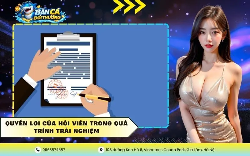 Quyền Lợi Của Hội Viên Trong Quá Trình Trải Nghiệm
