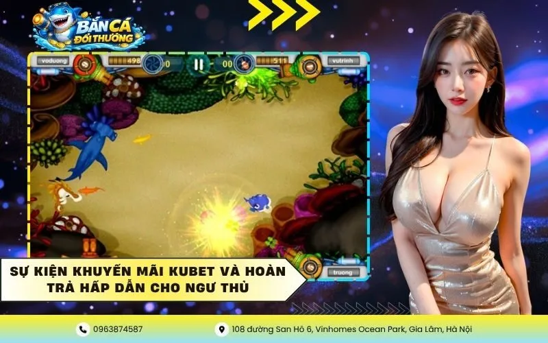 Sự kiện khuyến mãi Kubet và hoàn trả hấp dẫn cho ngư thủ