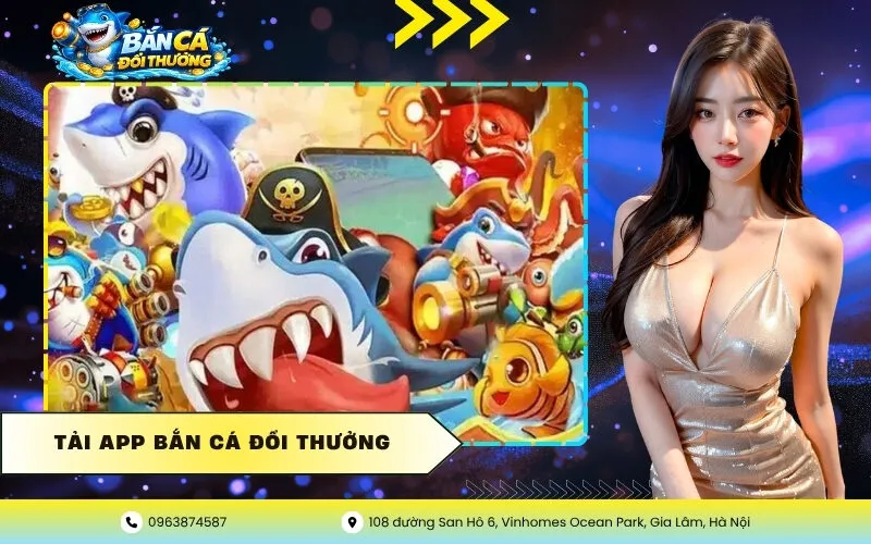 Tải App Bắn Cá Đổi Thưởng