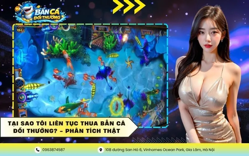 Tại Sao Tôi Liên Tục Thua Bắn Cá Đổi Thưởng