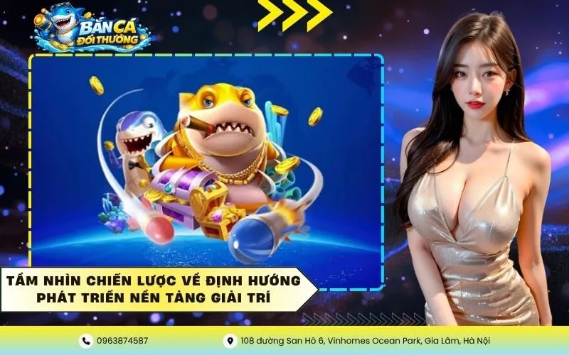 Tầm Nhìn Chiến Lược Về Định Hướng Phát Triển Nền Tảng Giải Trí